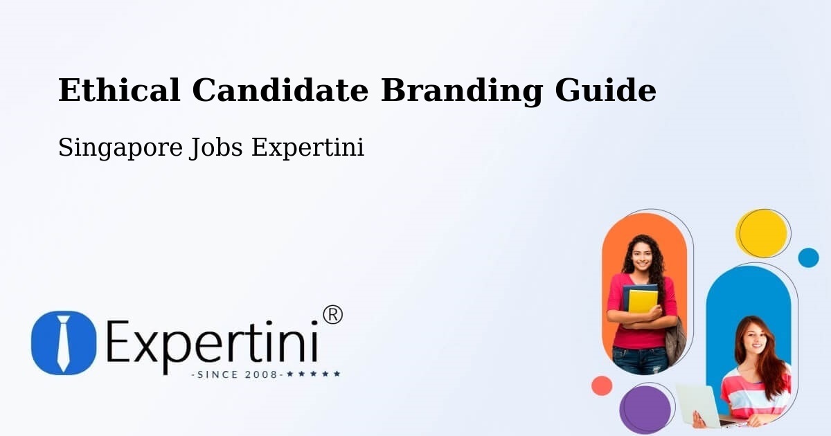 Ethical Candidate Branding Guidelines – Singapore - Singapore Jobs Expertini