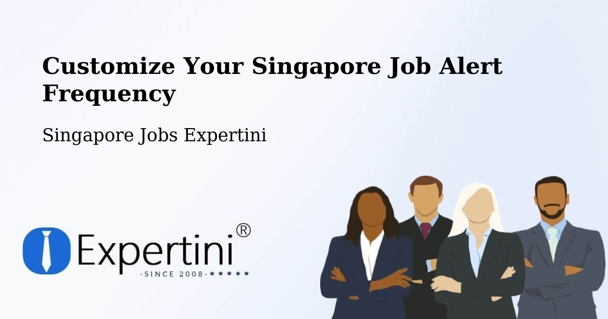 Customize Your Singapore Job Alert Frequency - Singapore Jobs Expertini