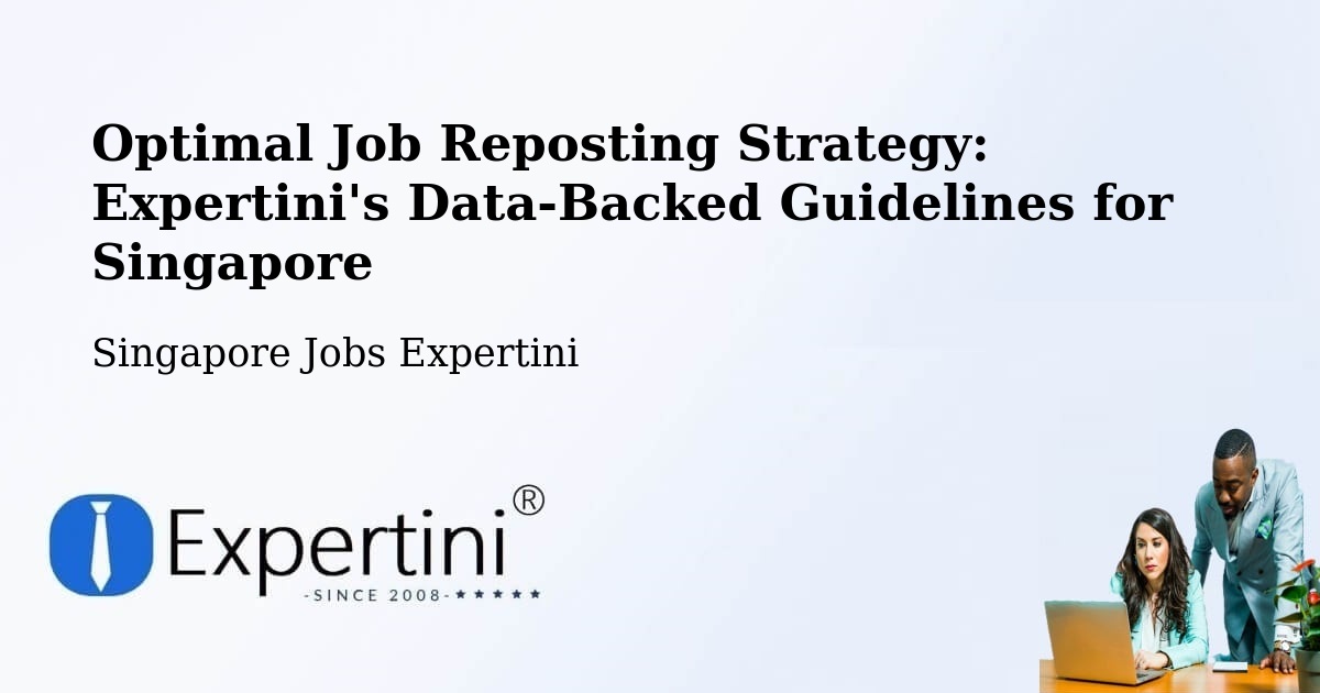 Optimal Job Reposting Strategy: Expertini's Data-Backed Guidelines for Singapore - Singapore Jobs Expertini
